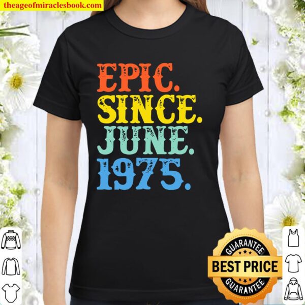 Womens Grunge Epic Since June 1975 Birth Year Born Legendary Gifts V-N Classic Women T-Shirt