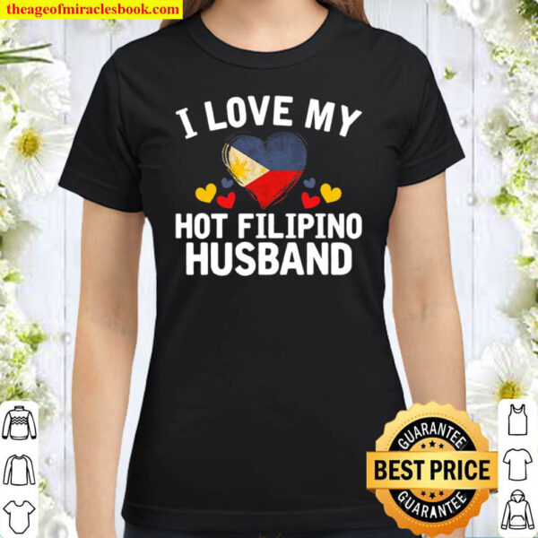 Womens I Love My Hot Filipino Husband Christmas Gift Classic Women T Shirt