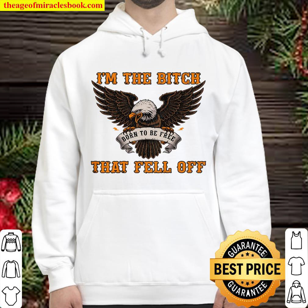Womens Im The Bitch That Fell Off Funny Biker Gift Hoodie