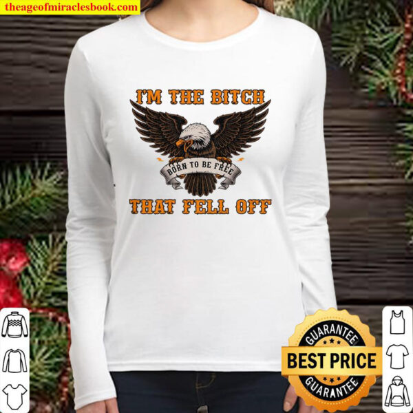 Womens Im The Bitch That Fell Off Funny Biker Gift Women Long Sleeved