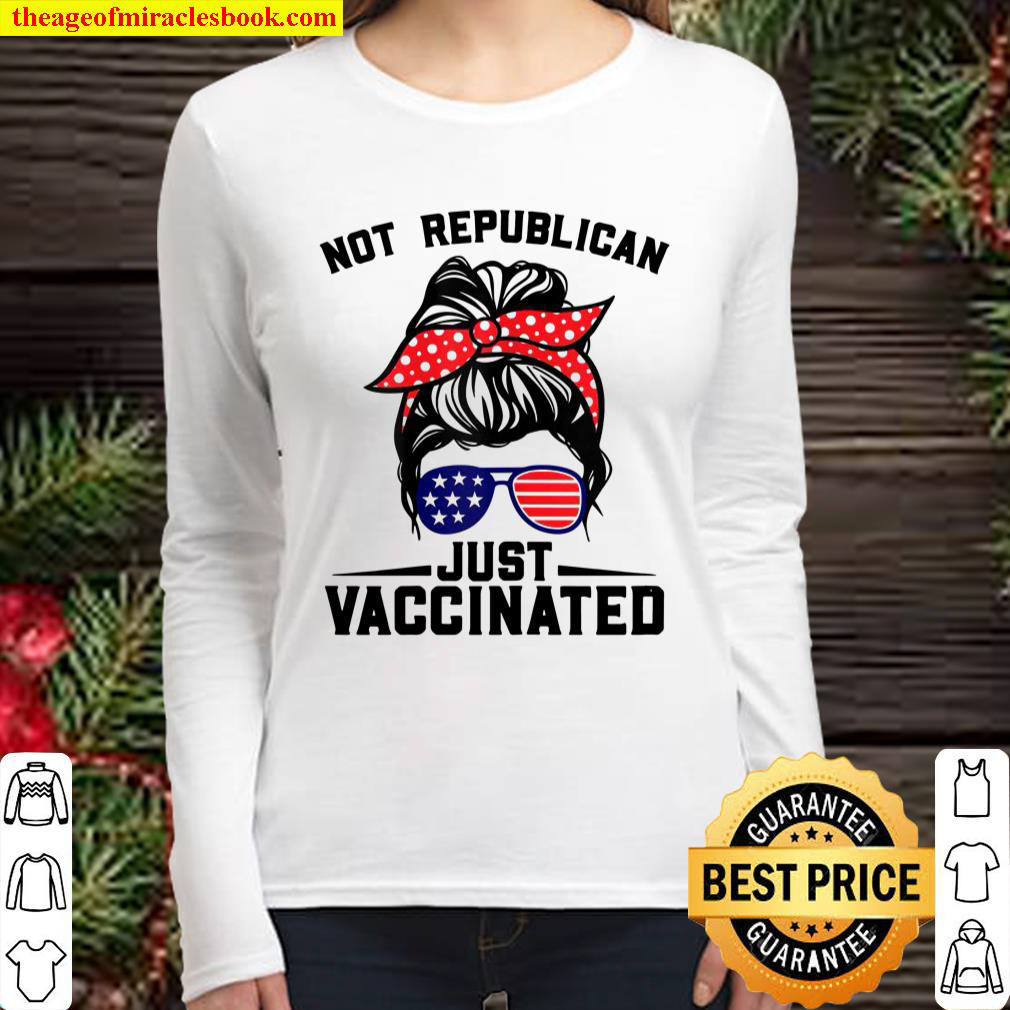 Womens Not A Republican Just Vaccinated Funny Tee For Girls Women Women Long Sleeved