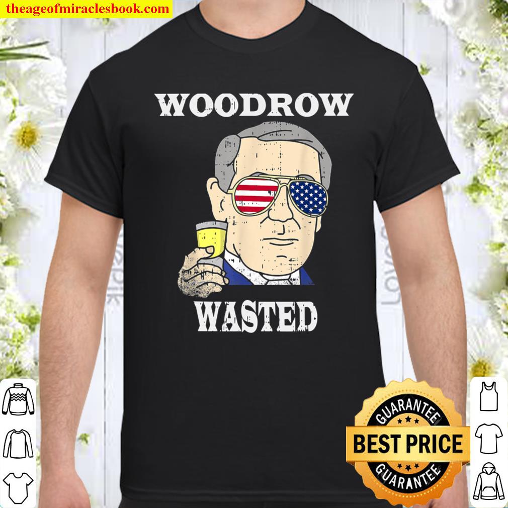 Woodrow Wasted Drinking Party 4th of July Funny Wilson shirt
