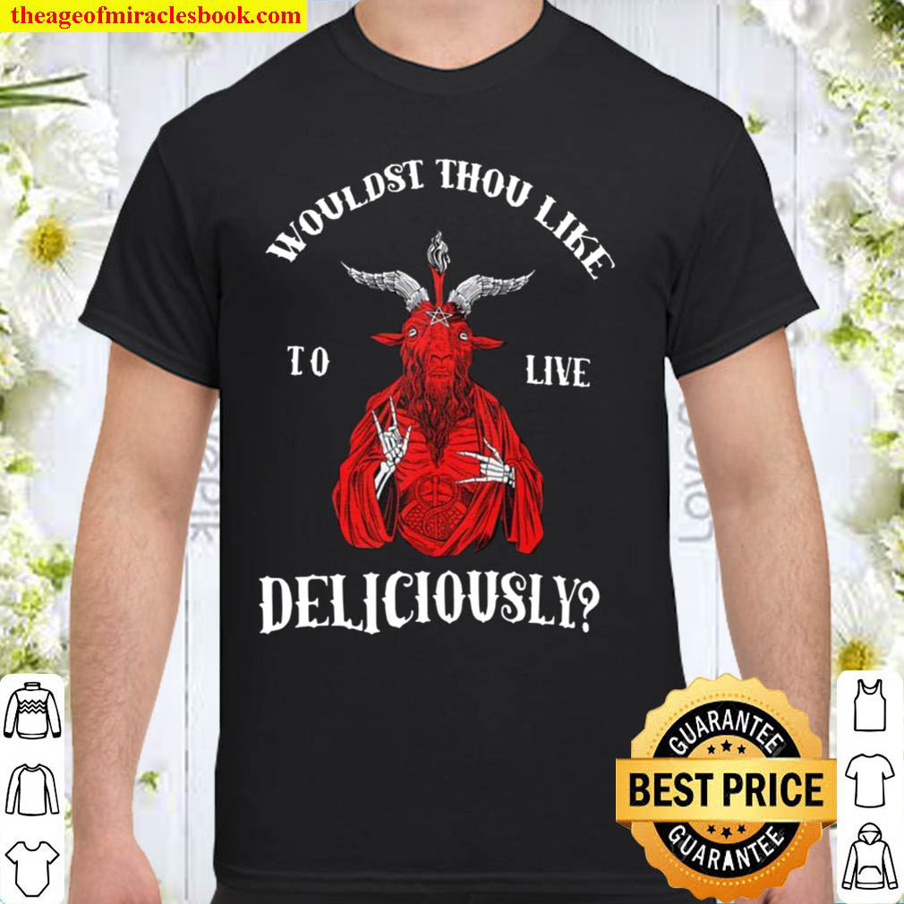 [Best Sellers] – Wouldst Thou Like To Live Deliciously Shirt