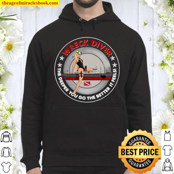 Wreck Diver The Deeper You Go The Better It Feels Hoodie