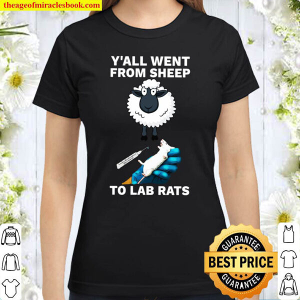 Y All Went From Sheep To Lab Rats Classic Women T-Shirt