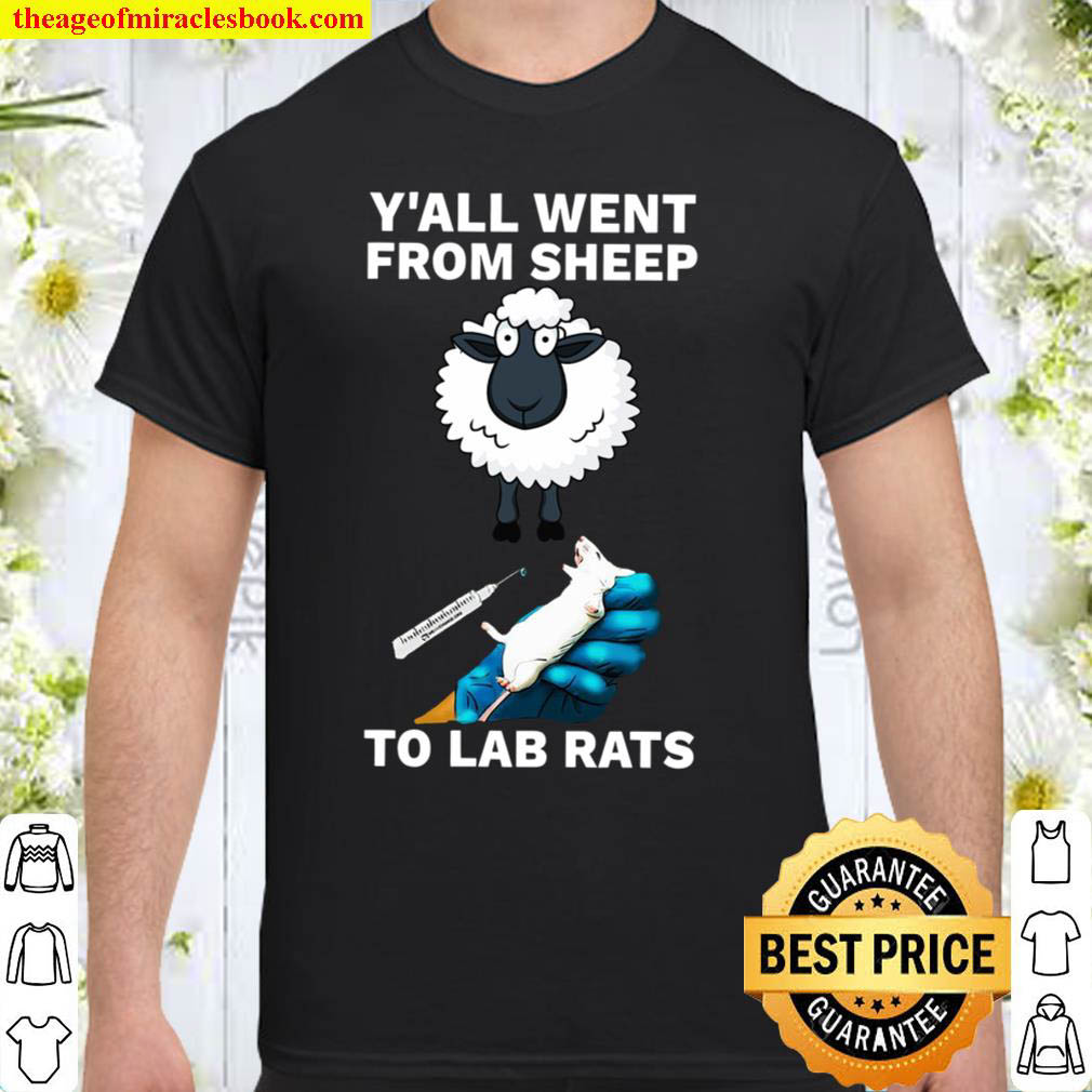 Y All Went From Sheep To Lab Rats Shirt