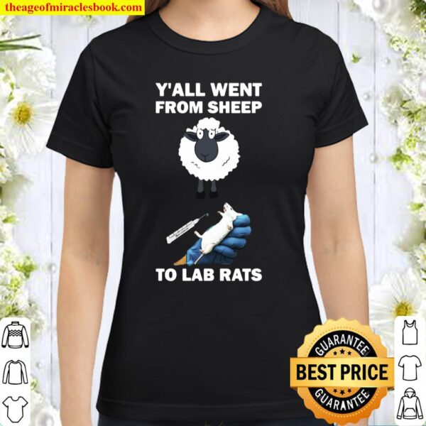 Y’all Went From Sheep To Lab Rats Classic Women T-Shirt
