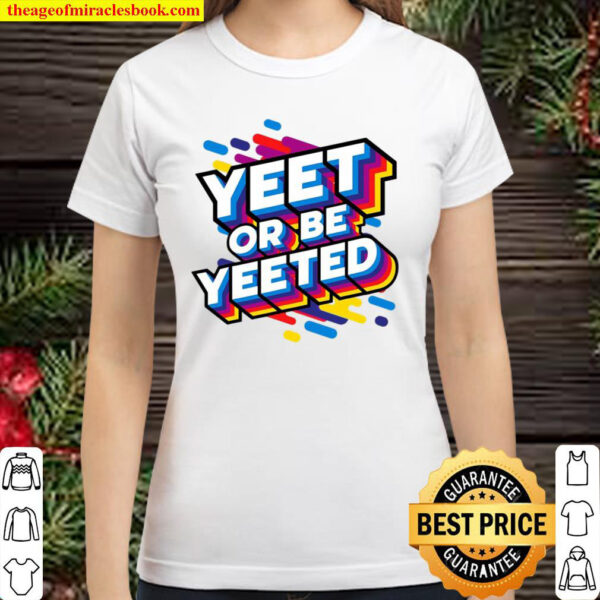 Yeet Or Be Yeeted Kids Trendy Meme Slogan Yeeting Classic Women T Shirt