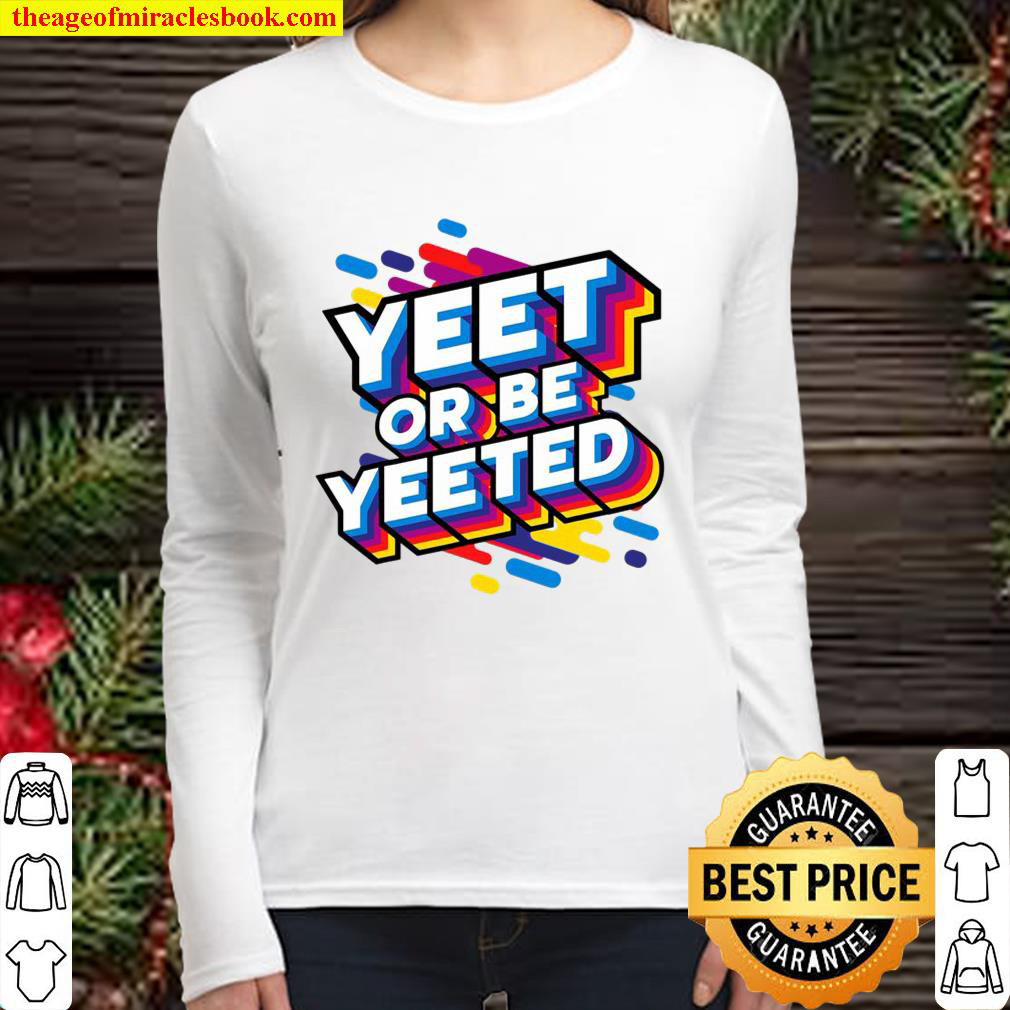 Yeet Or Be Yeeted Kids Trendy Meme Slogan Yeeting Women Long Sleeved