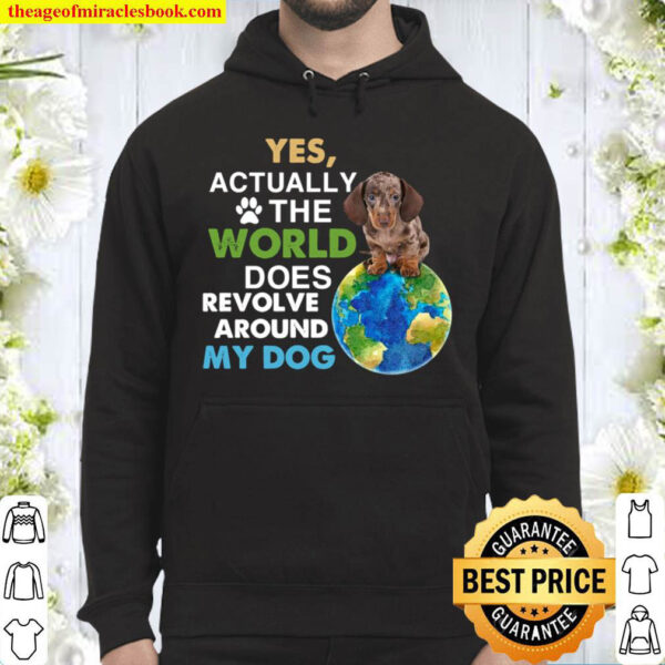 Yes Actually The World Does Revolve Around My Dog Hoodie