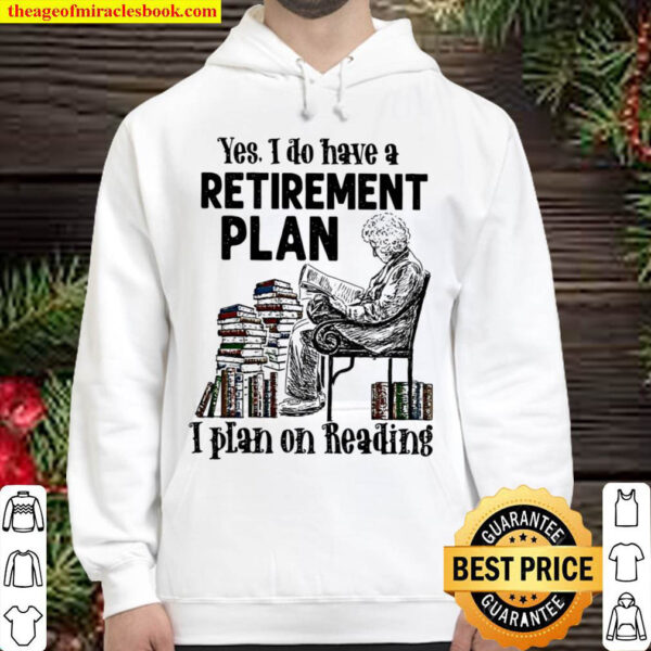 Yes I Do Have A Retirement Plan I Plan On Reading Hoodie