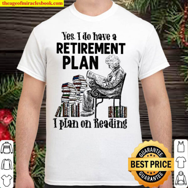 Yes I Do Have A Retirement Plan I Plan On Reading Shirt