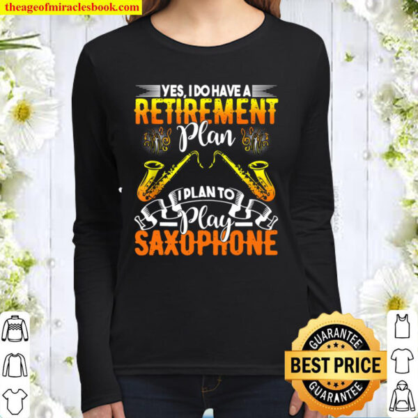 Yes I Do Have A Retirement Plan - I Plan To Play Saxophone Women Long Sleeved