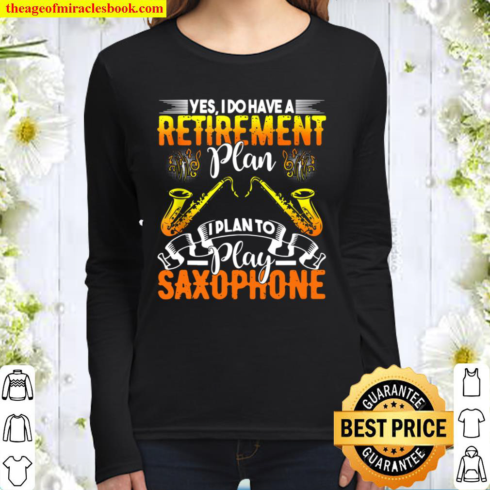 Yes I Do Have A Retirement Plan - I Plan To Play Saxophone Women Long Sleeved