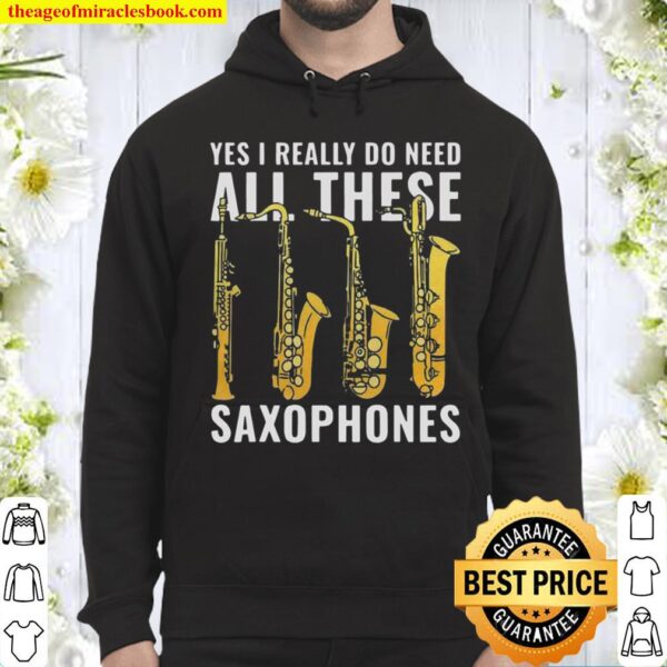 Yes I Really Do Need All These Saxophones Hoodie