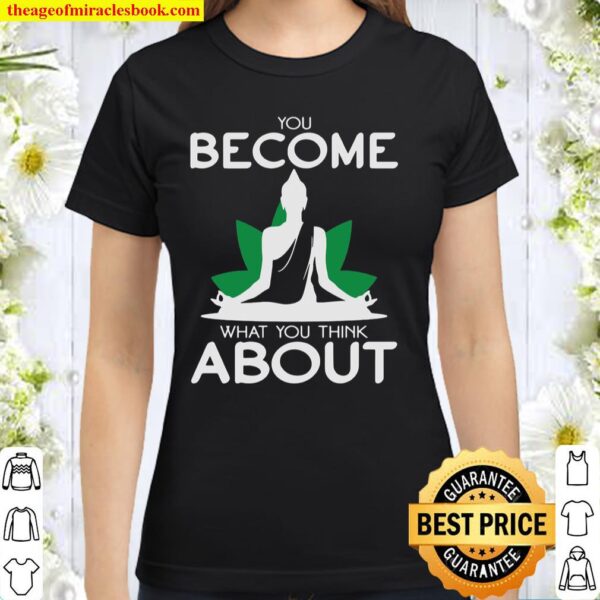 Yoga You Become What You Think About Classic Women T-Shirt