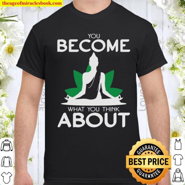 Yoga You Become What You Think About Shirt