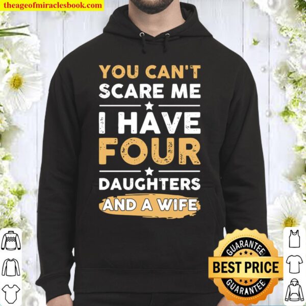You Can_t Scare Me I Have Four Daughters And A Wife Hoodie