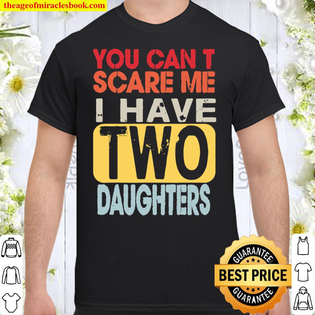 You Can_t Scare Me I Have Two Daughters Retro Funny Dad Gift Shirt