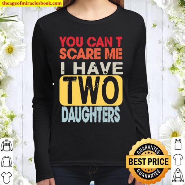 You Can_t Scare Me I Have Two Daughters Retro Funny Dad Gift Women Long Sleeved