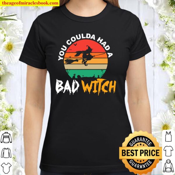 You Could Have Had A Bad Witch Funny Halloween Witch Classic Women T-Shirt