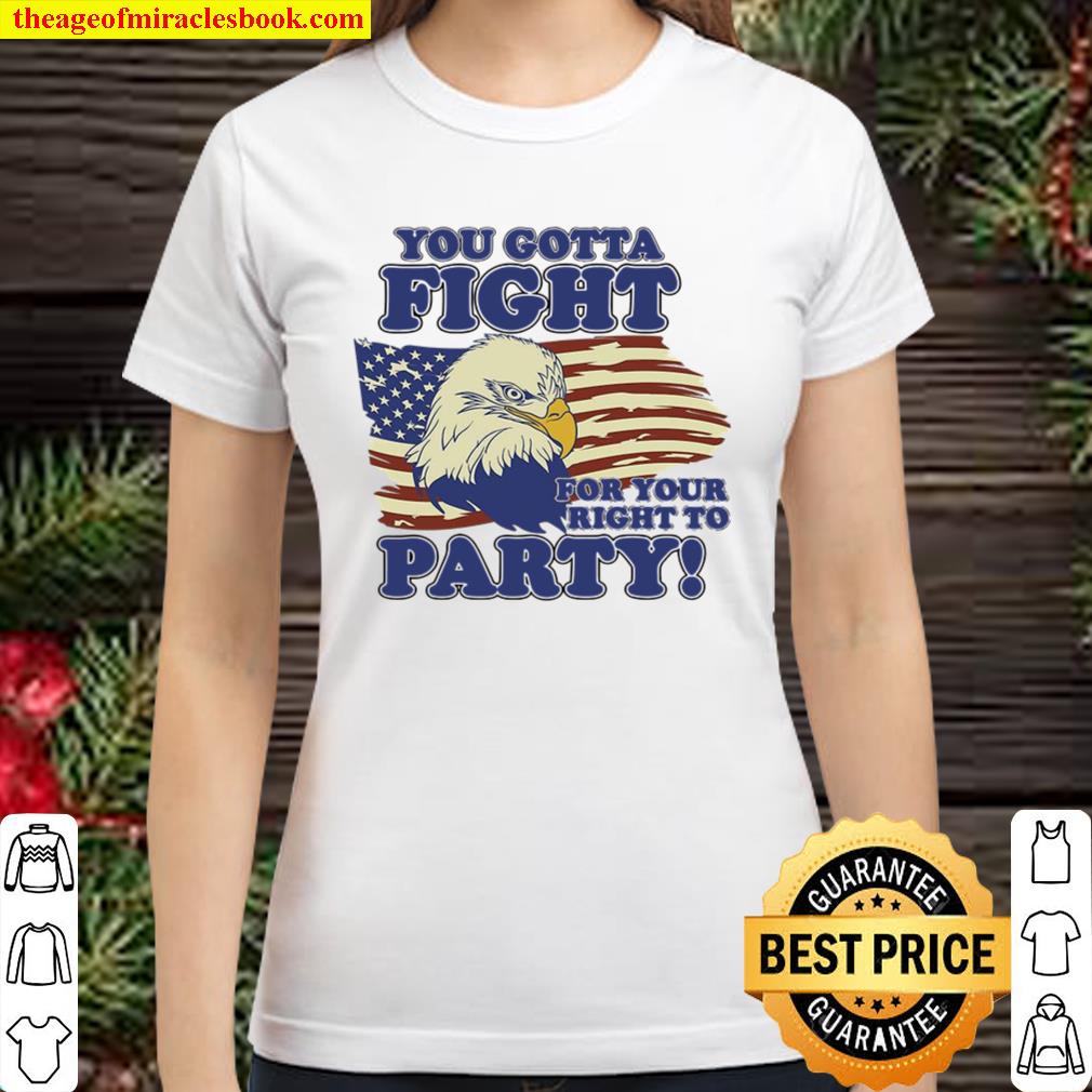 You Gotta Fight For Your Right To Party Classic Women T-Shirt