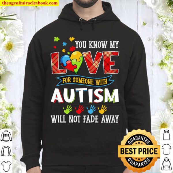 You Know My Love For Someone With Autism Will Not Fade Away Hoodie