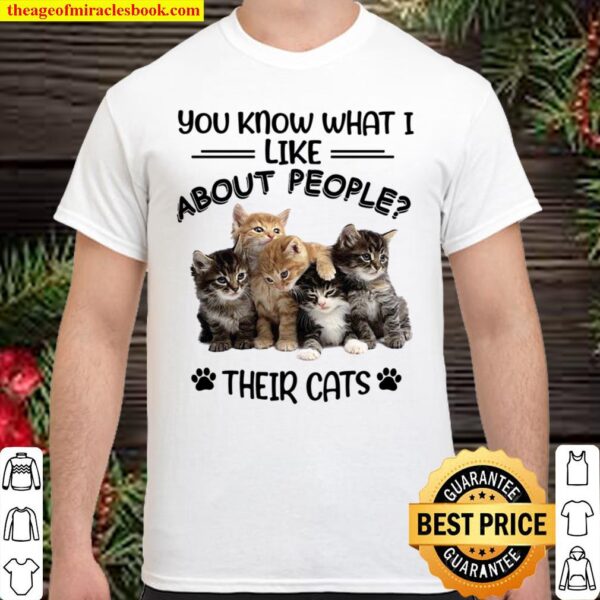 You Know What I Like About People Their Cats Shirt