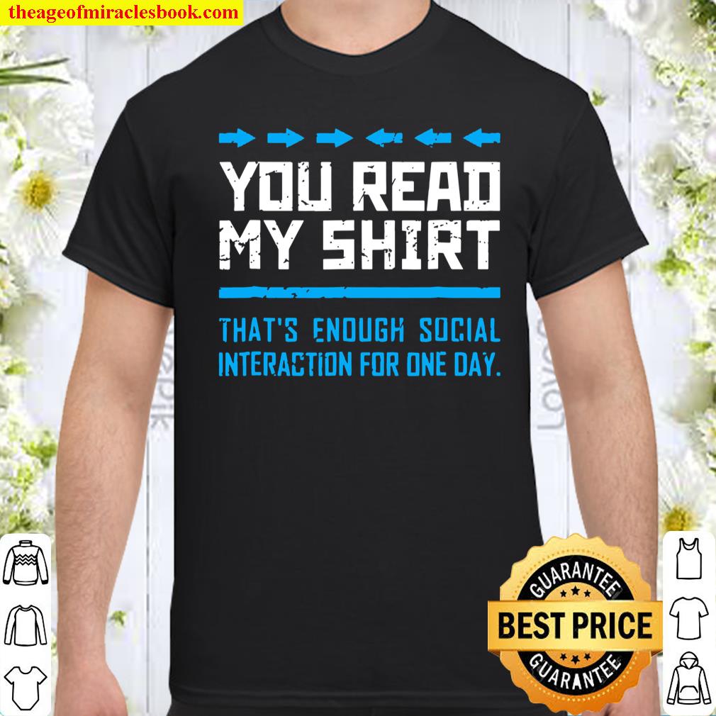 You Read My Shirt That’s Enough Social Interaction Gag Shirt