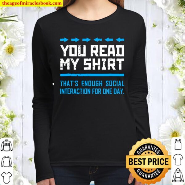 You Read My Shirt That’s Enough Social Interaction Gag Women Long Sleeved