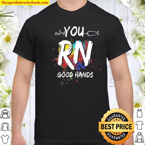 You Rn Good Hands,Funny Nurse ,Nursing School Graduation Shirt