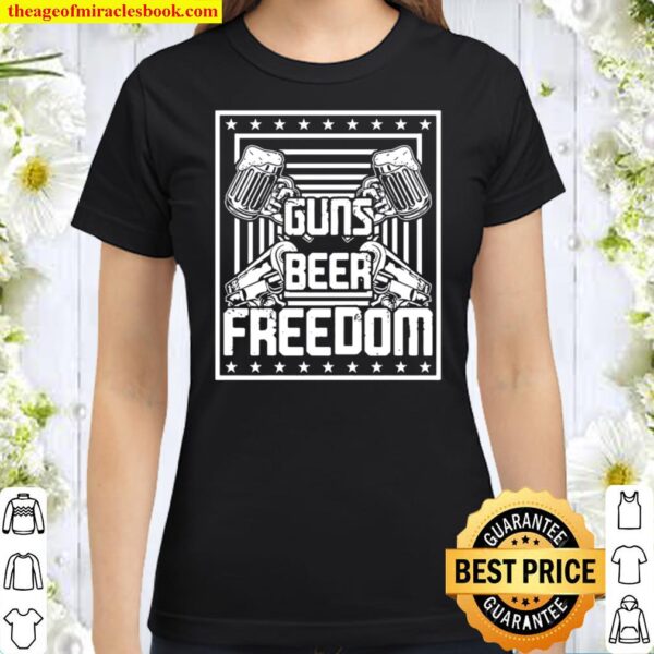 guns beer and freedom Classic Women T-Shirt