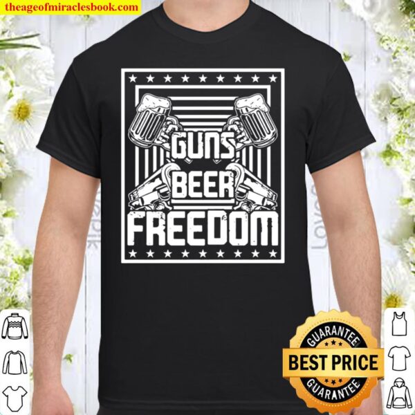 guns beer and freedom Shirt