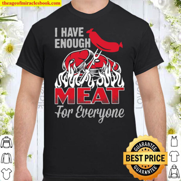i have enough meat for everyone tshirt apparel fuel dark colored Shirt