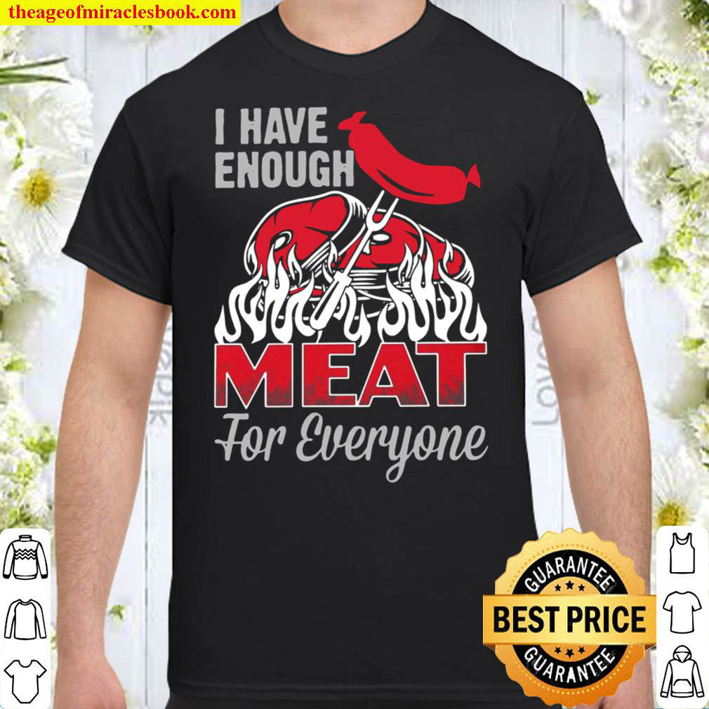 [Best Sellers] – i have enough meat for everyone t shirt apparel fuel dark colored t shirt blacks shirt