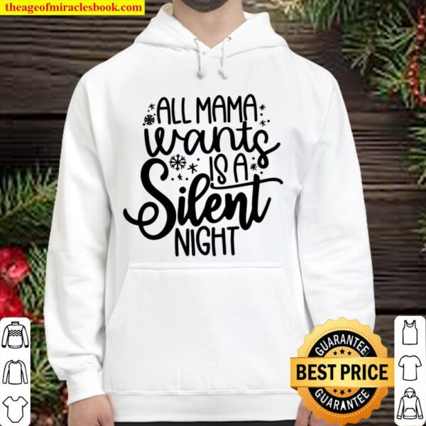 ll Mama Wants Is A Silent Night, Christmas Tees For Women Hoodie