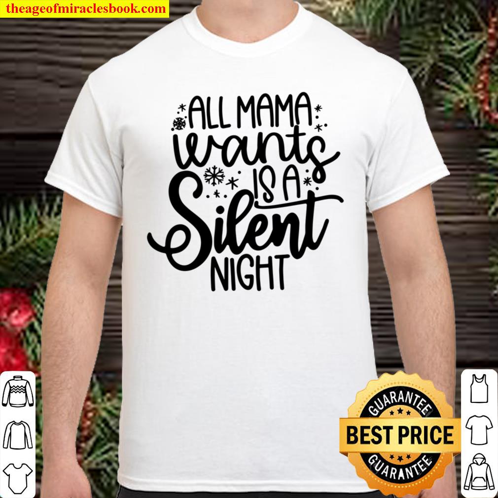 ll Mama Wants Is A Silent Night, Christmas Tees For Women Shirt