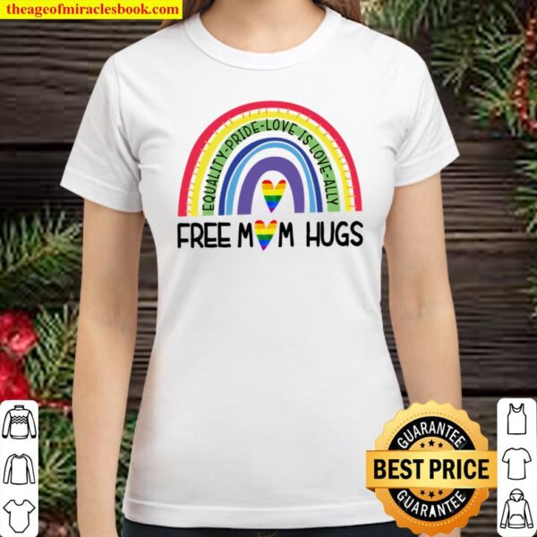 rainbow Free Mom Hugs LGBT month equality Pride Love is love Ally Classic Women T-Shirt
