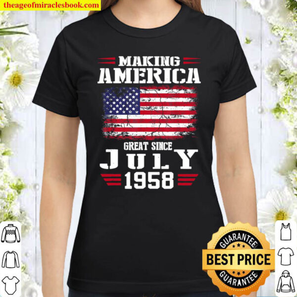 63rd Birthday Gift Making America Great Since July 1958 Classic Women T Shirt
