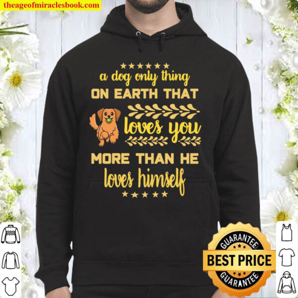 A DOG LOVES YOU MORE THAN HIMSELF Hoodie