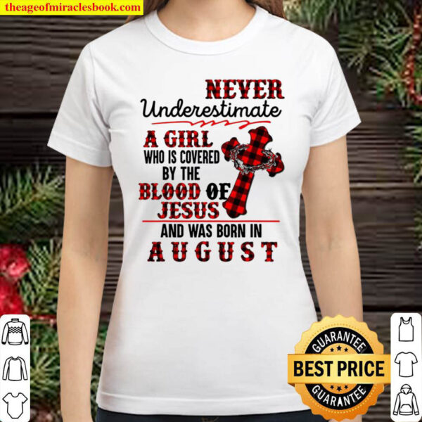 A Girl Covered By The Blood Of Jesus Born In August Birthday Classic Women T Shirt