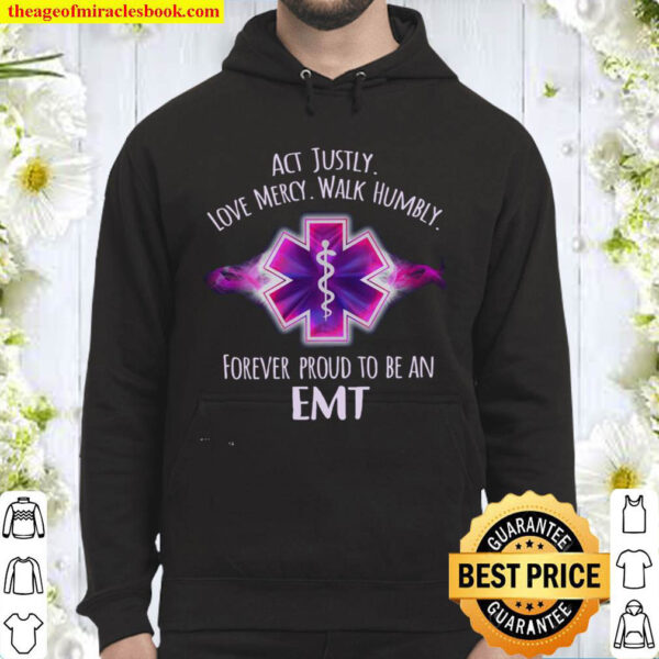 Act Justly Love Mercy Walk Humble Forever Proud To Be An EMT Hoodie