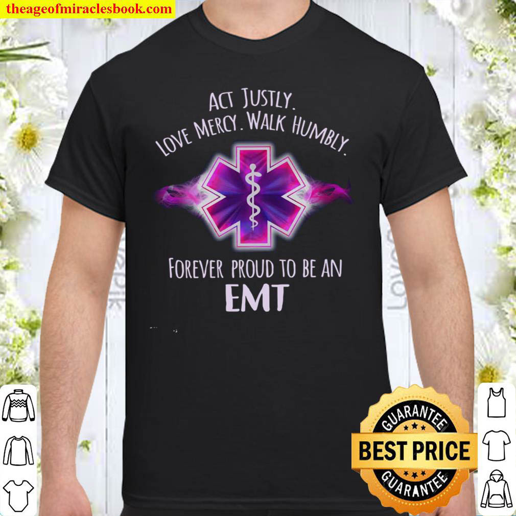 [Best Sellers] – Act Justly Love Mercy Walk Humble Forever Proud To Be An EMT Shirt
