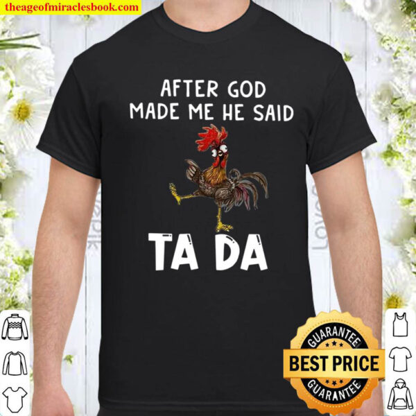 After God Made Me He Said Ta Da Shirt