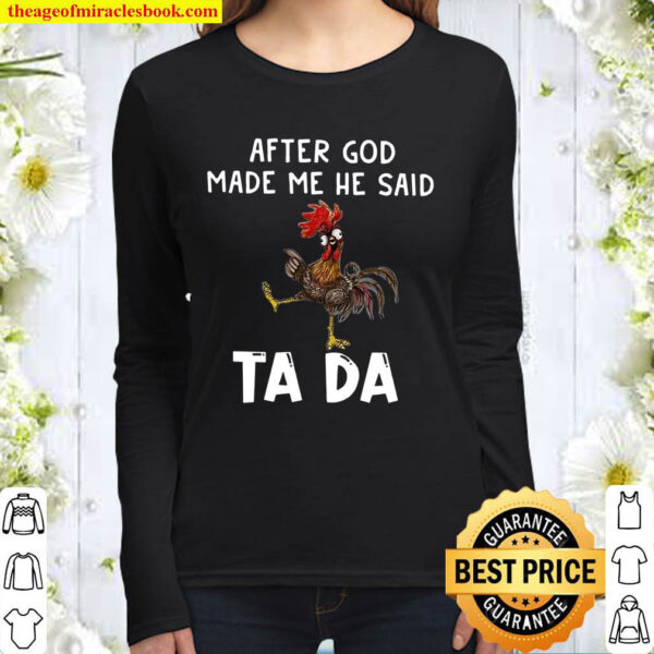 After God Made Me He Said Ta Da Women Long Sleeved