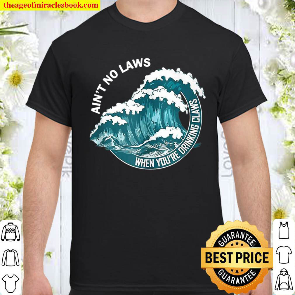 Aint No Laws When Drinking Claws Summer Tee Shirt