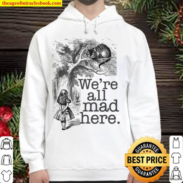 Alice In Wonderland T WeRe All Mad Here Cheshire Ca Mad Hatter Hoodie