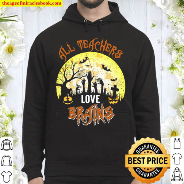 All Teachers Love Brains Zombie Trick Or Treat Gift Hoodie