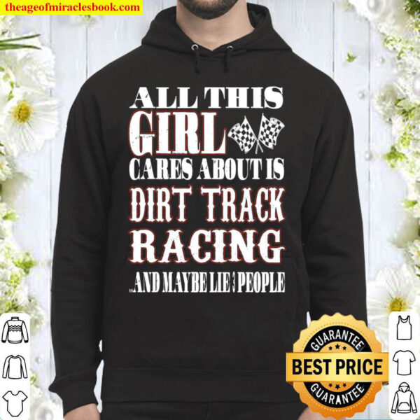 All This Girl Cares About Is Dirt Track Racing And Maybe Like 3 People Hoodie