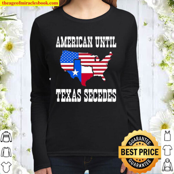 American Until Texas Secedes For Lone Star States Women Long Sleeved